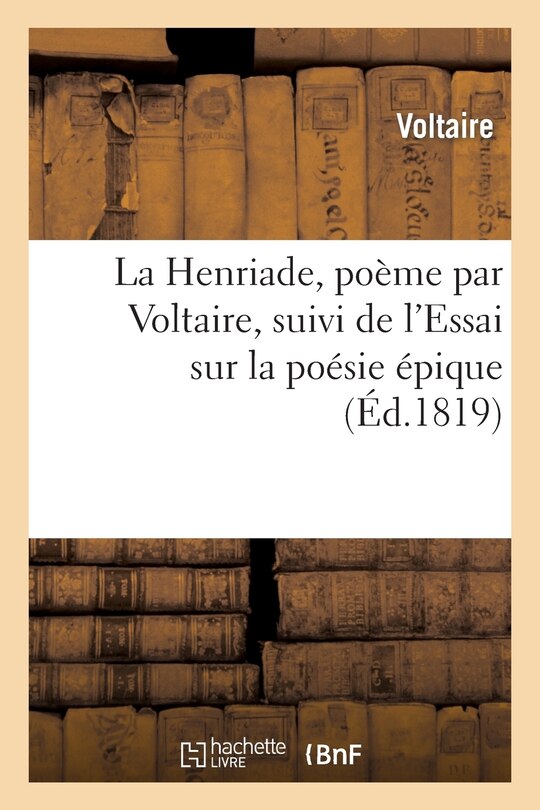Couverture_La Henriade, Poème, Suivi de l'Essai Sur La Poésie Épique. Nouvelle Édition Revue Et Corrigée