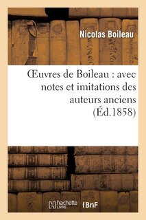 Front cover_Oeuvres de Boileau: Avec Notes Et Imitations Des Auteurs Anciens (Éd.1858)