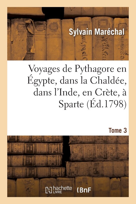 Front cover_Voyages de Pythagore En Égypte, Dans La Chaldée, Dans l'Inde, En Crète, À Sparte. Tome 3