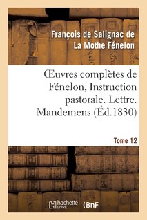 Couverture_Oeuvres Complètes de Fénelon, Tome XII. Instruction Pastorale. Lettre. Mandemens