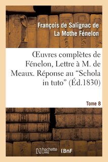 Couverture_Oeuvres Complètes de Fénelon, Tome VIII. Lettre À M. de Meaux. Réponse Au Schola in Tuto