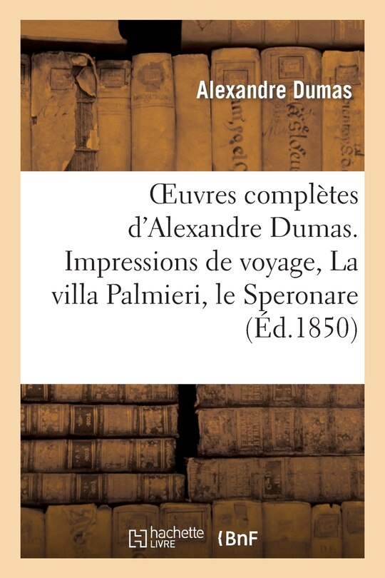 Front cover_Oeuvres Complètes d'Alexandre Dumas. Série 9 Impressions de Voyage, La Villa Palmieri, Le Speronare