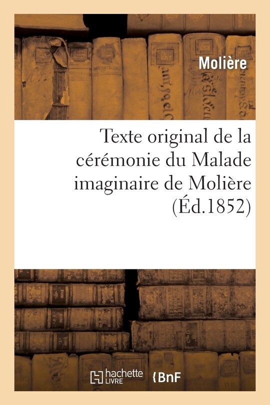 Front cover_Texte Original de la Cérémonie Du Malade Imaginaire de Molière