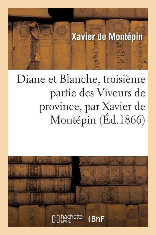 Couverture_Diane Et Blanche, Troisi&egrave;me Partie. Les Viveurs de Province