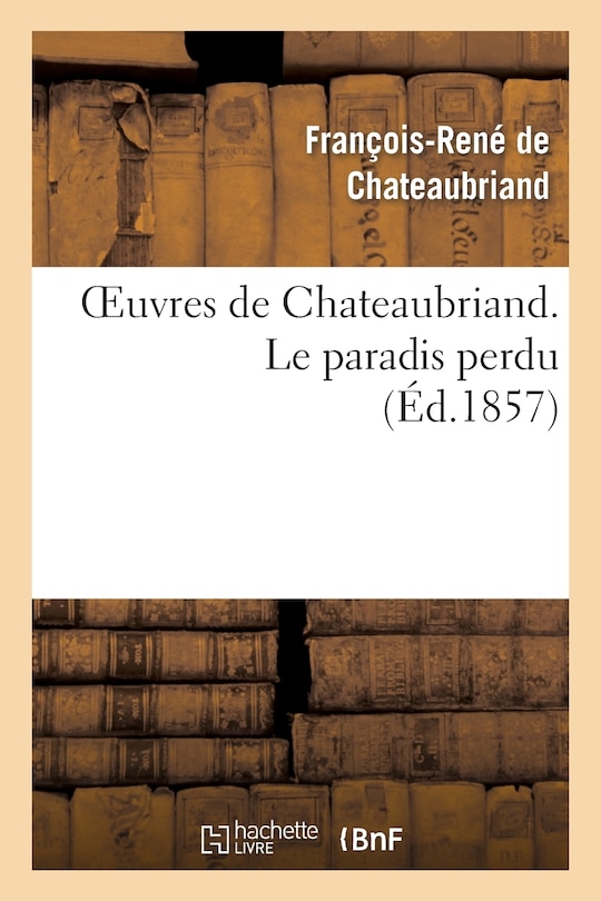 Front cover_Oeuvres de Chateaubriand. Le Paradis Perdu