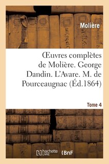 Front cover_Oeuvres Complètes de Molière. Tome 4. George Dandin Ou Le Marie Confondu. l'Avare.