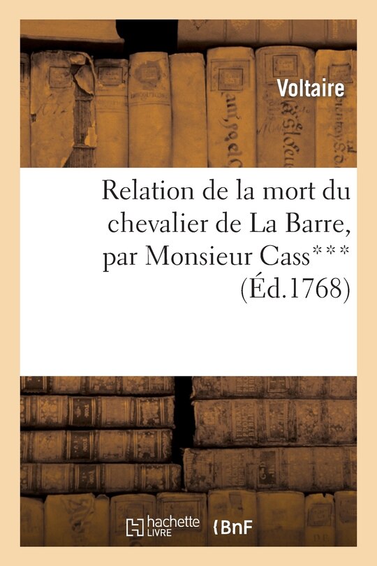 Front cover_Relation de la Mort Du Chevalier de la Barre, Par Monsieur Cass***, Avocat Au Conseil Du Roi