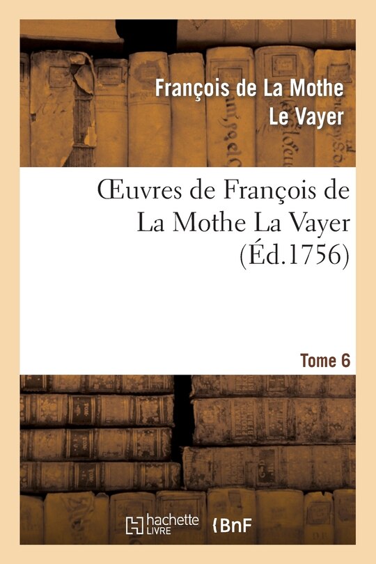 Front cover_Oeuvres de François de la Mothe La Vayer.Tome 6, Partie 2
