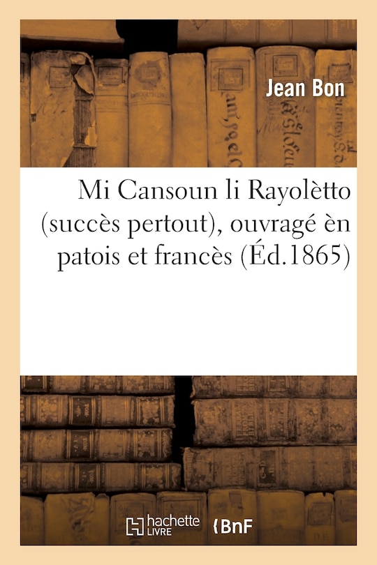 Front cover_Mi Cansoun Li Rayolètto (Succès Pertout) Ouvragé Èn Patois Et Francès