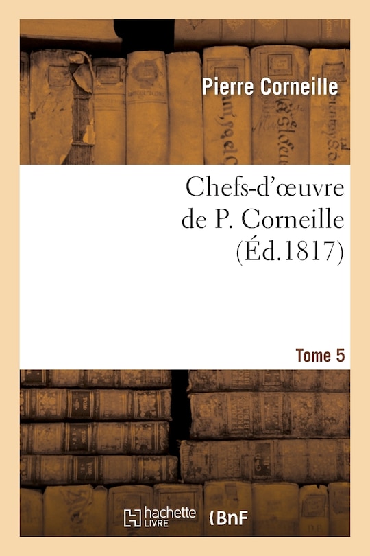 Front cover_Chefs-D'Oeuvre de P. Corneille.Tome 5