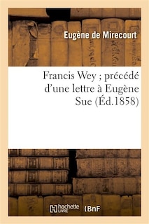 Couverture_Francis Wey Précédé d'Une Lettre À Eugène Sue