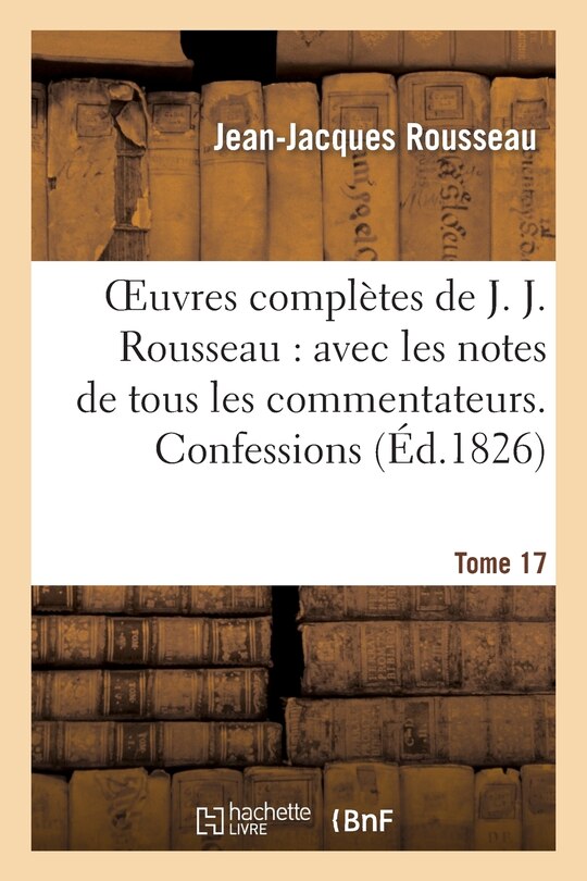 Couverture_Oeuvres Complètes de J. J. Rousseau. T. 17 Confessions T3