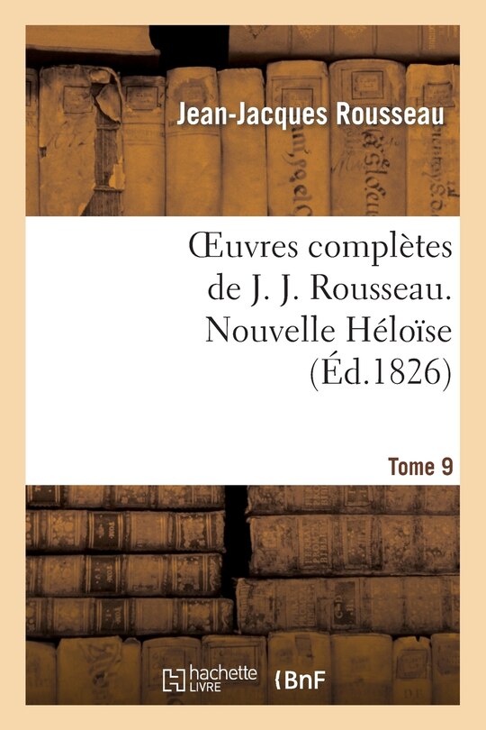 Couverture_Oeuvres Complètes de J. J. Rousseau. T. 9 Nouvelle Héloîse T2
