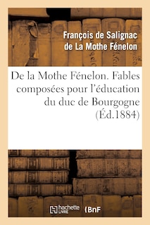 Couverture_de la Mothe Fénelon. Fables Composées Pour l'Éducation Du Duc de Bourgogne