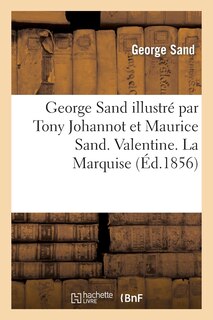 Front cover_George Sand Illustré Par Tony Johannot Et Maurice Sand. Valentine. La Marquise