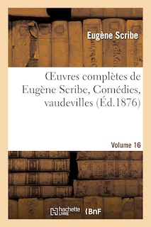 Couverture_Oeuvres Complètes de Eugène Scribe, Comédies, Vaudevilles. Sér. 2, Vol. 16