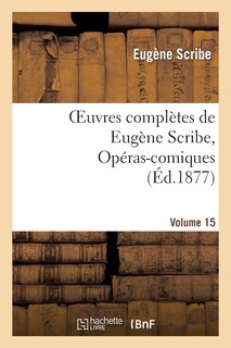 Couverture_Oeuvres Complètes de Eugène Scribe, Opéras-Comiques. Sér. 4, Vol. 15