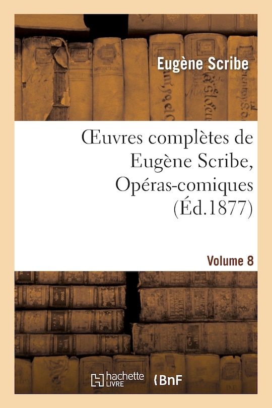 Couverture_Oeuvres Complètes de Eugène Scribe, Opéras-Comiques. Sér. 4, Vol. 8