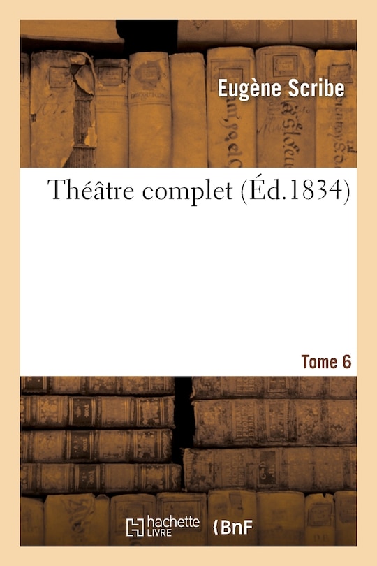 Couverture_Théâtre Complet de M. Eugène Scribe. Tome 6