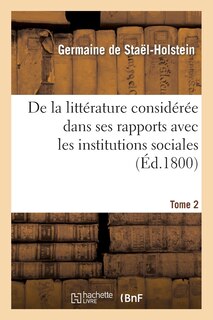 Front cover_de la Littérature Considérée Dans Ses Rapports Avec Les Institutions Sociales. Tome 2