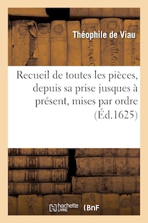 Couverture_Recueil de Toutes Les Pièces, Depuis Sa Prise Jusques À Présent, Mises Par Ordre