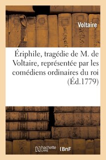 Couverture_Ériphile, Tragédie de M. de Voltaire, Représentée Par Les Comédiens Ordinaires Du Roi