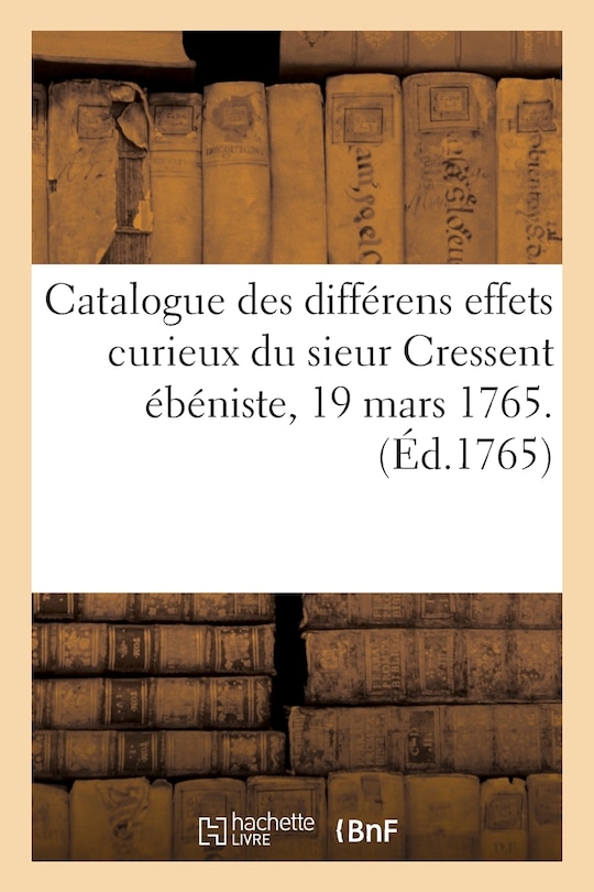 Front cover_Catalogue Des Différens Effets Curieux Du Sieur Cressent Ébéniste Des Palais