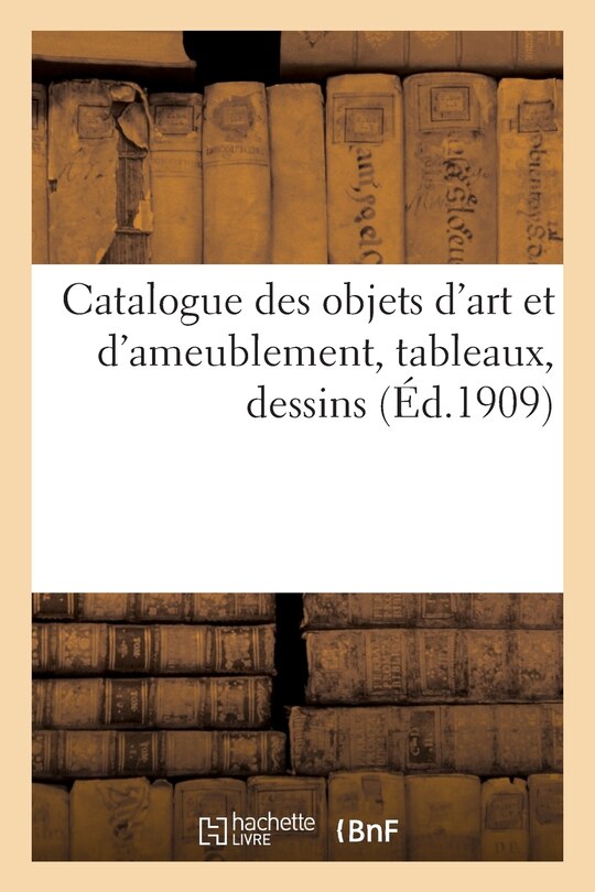Couverture_Catalogue Des Objets d'Art Et d'Ameublement, Tableaux, Dessins, Dont La Vente
