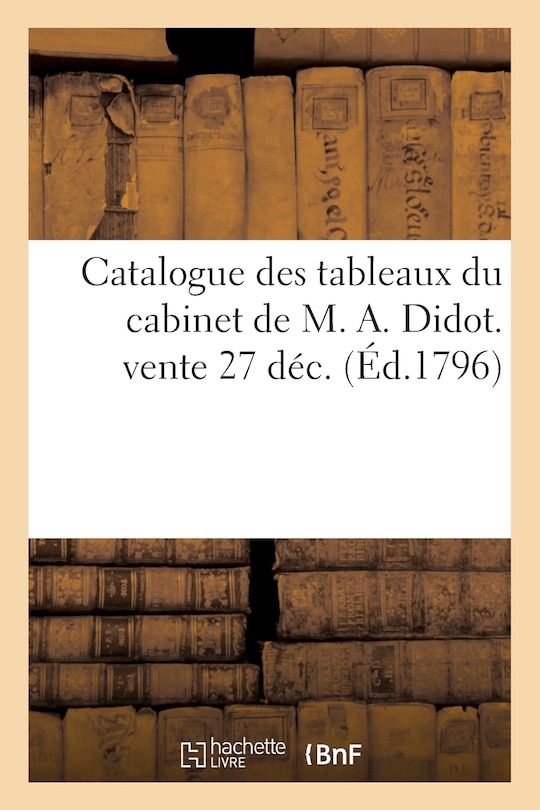 Front cover_Catalogue Des Tableaux Du Cabinet de M. A. Didot. Vente 27 Déc