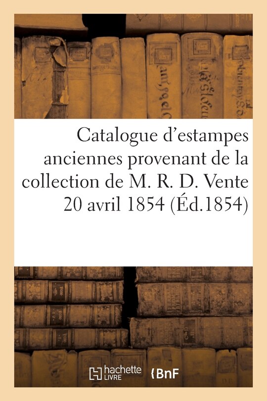Couverture_Catalogue D'Estampes Anciennes Provenant de La Collection de M. R. D. Vente 20 Avril 1854