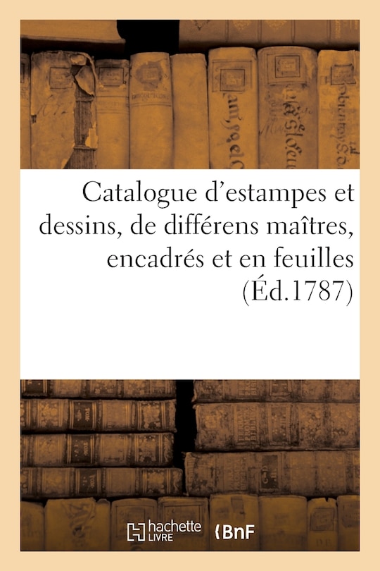 Couverture_Catalogue d'Estampes Et Dessins, de Différens Maîtres, Encadrés Et En Feuilles. Vente 16 Avril