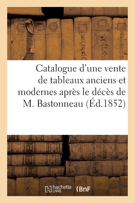 Front cover_Catalogue d'Une Vente de Tableaux Anciens Et Modernes Après Le Décès de M. Bastonneau
