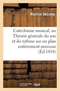 Front cover_Catéchisme Musical, Ou Théorie Générale Du Son Et Du Rhythme Sur Un Plan Entièrement Nouveau