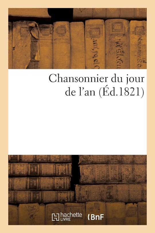 Front cover_Chansonnier Du Jour de l'An, Ou Recueil de Complimens En Vers Et de Couplets Pour La Nouvelle Année