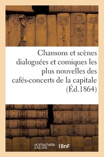 Couverture_Chansons Et Scènes Dialoguées Et Comiques Les Plus Nouvelles Des Cafés-Concerts de la Capitale