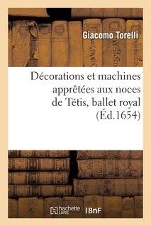 Couverture_Décorations Et Machines Aprestées Aux Nopces de Tétis, Ballet Royal