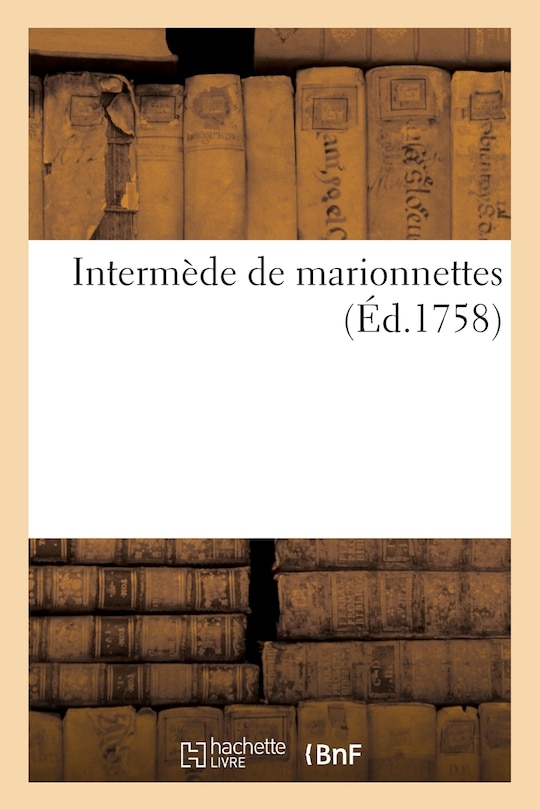 Front cover_Intermède de Marionnettes. Suivi d'Un Combat Naval Et d'Un Siège de Ville Exécuté À La Cour