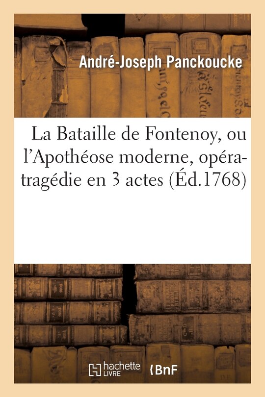 Front cover_La Bataille de Fontenoy, Ou l'Apothéose Moderne, Opéra-Tragédie En 3 Actes