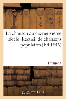 Couverture_La Chanson Au Dix-Neuvième Siècle. Recueil de Chansons Populaires. Livraison 1