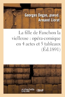 Couverture_La Fille de Fanchon La Vielleuse: Opéra-Comique En 4 Actes Et 5 Tableaux