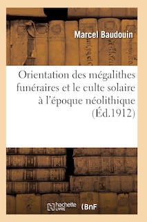 Front cover_Orientation Des Mégalithes Funéraires Et Le Culte Solaire À l'Époque Néolithique