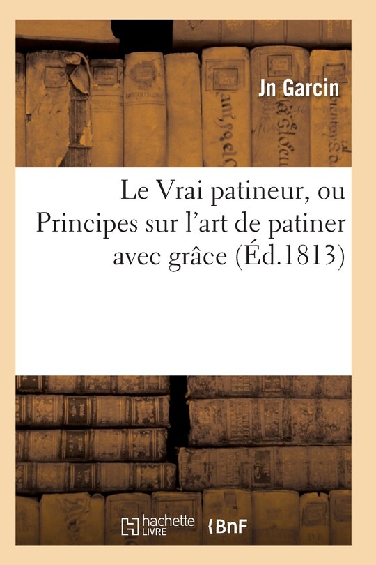 Front cover_Le Vrai Patineur, Ou Principes Sur l'Art de Patiner Avec Grâce