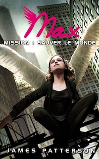 Max, tome 3 : mission : sauver le monde