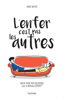 L'enfer, c'est pas les autres: mieux vivre nos relations avec la méthode Espere