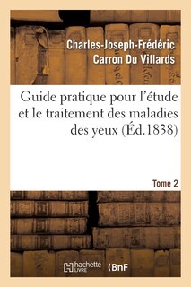 Front cover_Guide Pratique Pour l'Etude Et Le Traitement Des Maladies Des Yeux, Tome 2