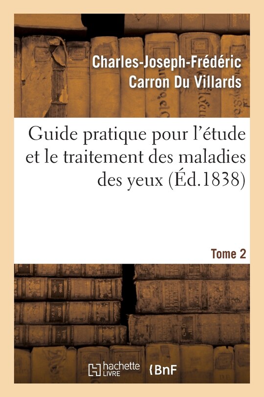 Front cover_Guide Pratique Pour l'Etude Et Le Traitement Des Maladies Des Yeux, Tome 2