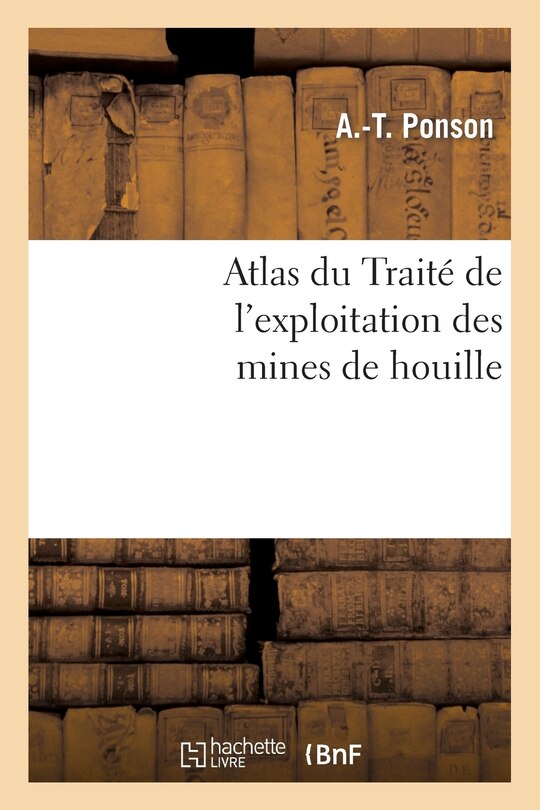 Couverture_Atlas Du Traité de l'Exploitation Des Mines de Houille