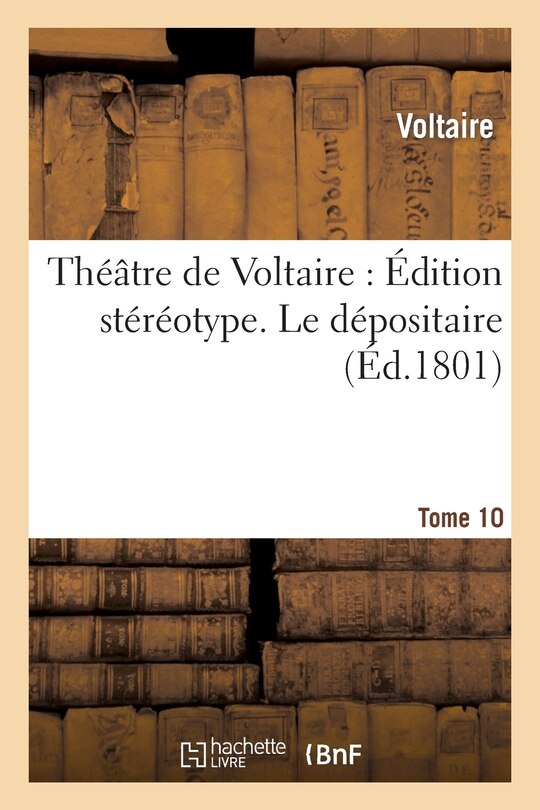 Front cover_Théâtre de Voltaire: Édition Stéréotype. Tome 10. Le Dépositaire
