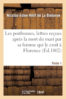 Couverture_Les Posthumes, Lettres Reçues Après La Mort Du Mari Par Sa Femme Qui Le Croit À Florence. Partie 1