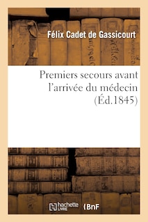 Front cover_Premiers Secours Avant l'Arrivée Du Médecin, Ou Petit Dict. Des Cas d'Urgence